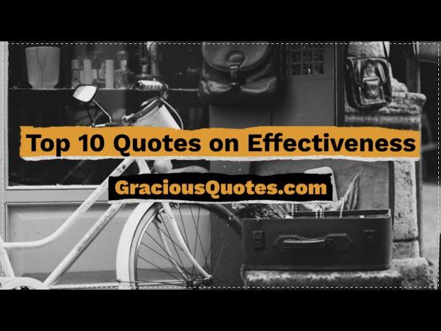 Top 10 Quotes on Effectiveness - Gracious Quotes