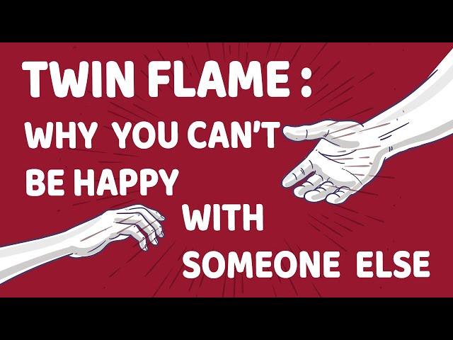 Twin Flames : Why You Can't Be Happy With Someone Else