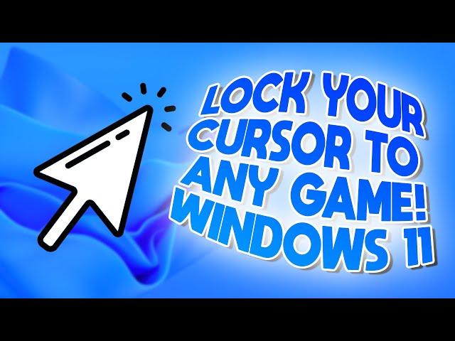 How to LOCK YOUR CURSOR TO ANY GAME on Windows 11