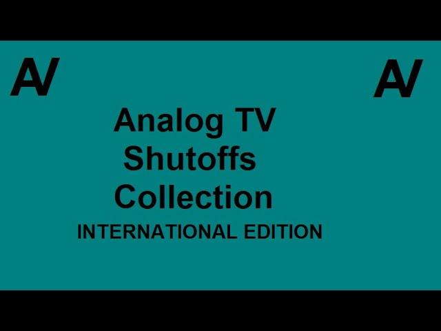 Analog TV Shutoffs Collection: International Edition