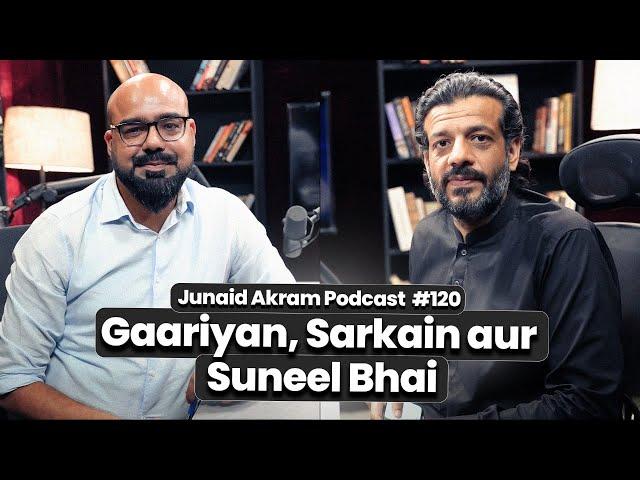 Gaariyan, Sarkain aur Suneel bhai | Junaid Akram Podcast#120