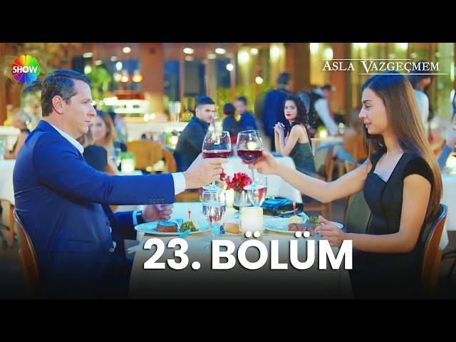 Asla Vazgeçmem 23. Bölüm - HD