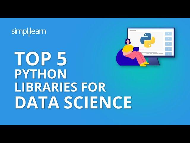 Top 5 Python Libraries For Data Science | Python Libraries Explained | Python Tutorial | Simplilearn