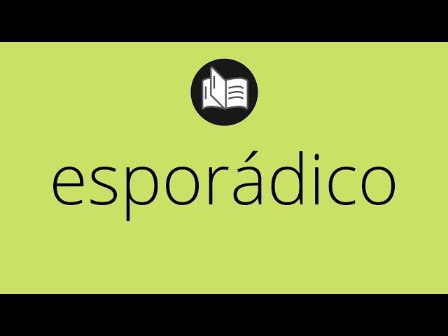 Que significa ESPORÁDICO • esporádico SIGNIFICADO • esporádico DEFINICIÓN • Que es ESPORÁDICO