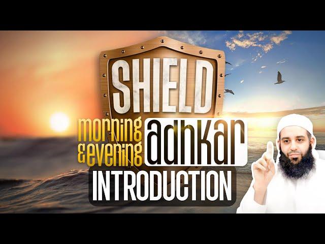 SHIELD | Explanation of the Morning & Evening Athkaar | Introduction | Abu Bakr Zoud