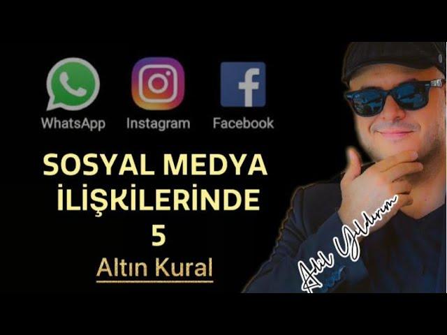 SOSYAL MEDYA ÜZERİNDE YAŞANAN İLİŞKİLERDE DİKKAT ETMENİZ GEREKEN 5 ALTIN KURALI AÇIKLIYORUM