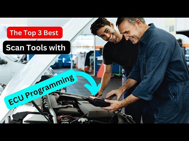 The Top 3 Best Scan Tools with ECU Programming