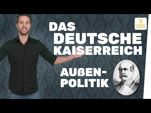 Außenpolitik im Deutschen Kaiserreich I musstewissen Geschichte