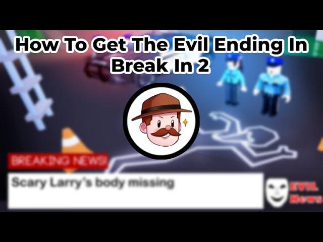 How To Get The Evil Ending In Break In 2 (Roblox)