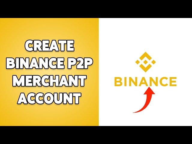 How To Create Binance P2P Merchant Account 2024 | Apply & Become Binance P2P Merchant