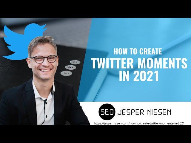 How to create Twitter moments in 2021  - Jesper Nissen SEO