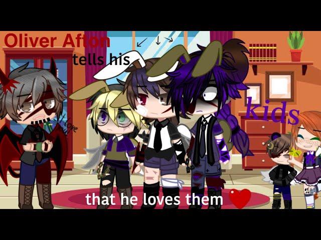 Oliver Afton tells his kids he loves them| FNAF| ft. William and his siblings| TW: Oliver| My AU