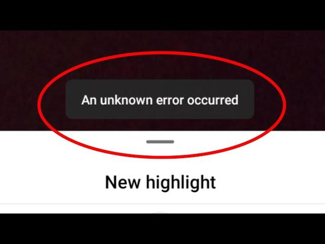 Fix Instagram Highlight An Unknown Error Occurred Problem