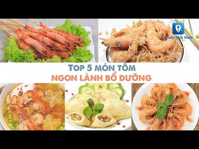 TOP 5 MÓN TÔM ngon lành bổ dưỡng | Feedy VN