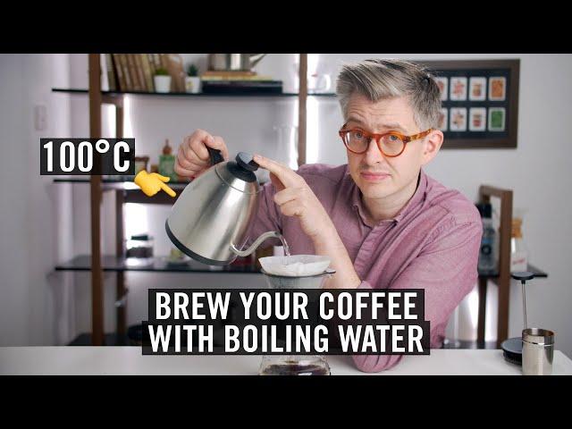 Brew your coffee with boiling water - coffee brewing temperatures explained.