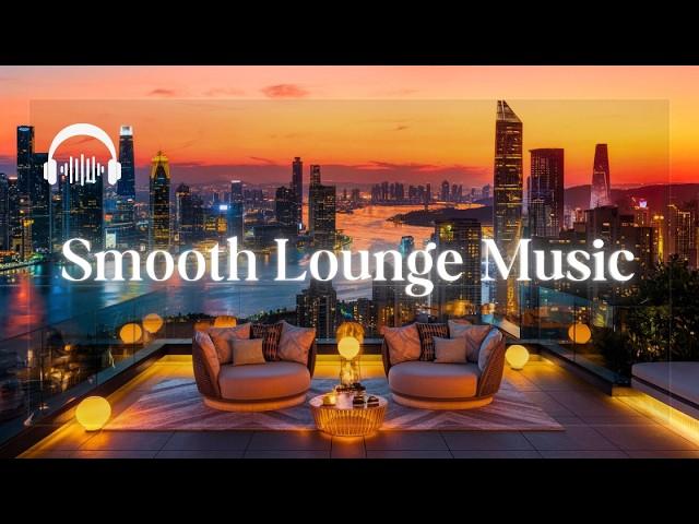 Chillout Smooth Lounge | Sophisticated Smooth Selections to Elevate Your Mood