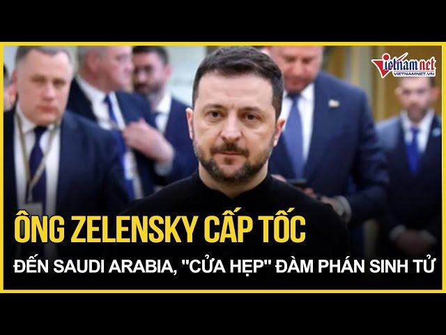 Ông Zelensky cấp tốc đến Saudi Arabia, "cửa hẹp" trước cuộc đàm phán sinh tử với Mỹ | Báo VietNamNet