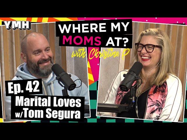 Ep. 42 Marital Loves w/ Tom Segura | Where My Moms At Podcast