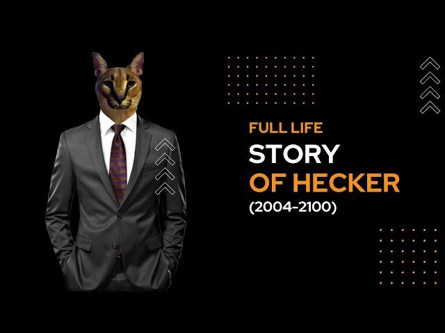 Full Life Story of Hecker... (Birth to Death)