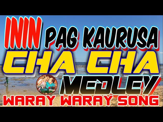 ININ PAG KAURUSA  I  CHA CHA  I MEDLEY  I WARAY WARAY SONG