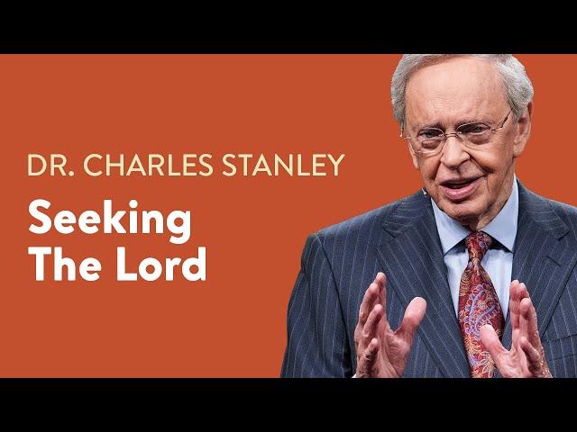 Seeking the Lord – Dr. Charles Stanley