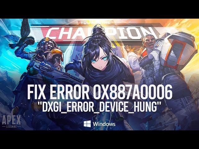 Apex Legends Engine Error - 0x887A0006 - "DXGI_ERROR_DEVICE_HUNG" FIX