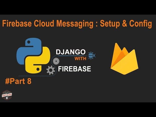 Python Django with Google Firebase: Cloud Messaging setup Python Django Notification android #Part8