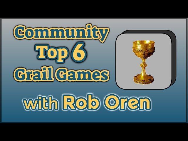 Rob's Top 6 Grail Games of All Time! With Some Help from Our Friends