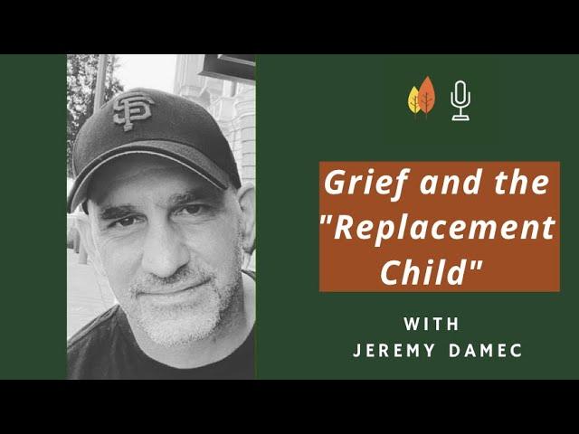 The Hidden Grief of the Replacement Child with Jeremy Damec | EOLU Podcast