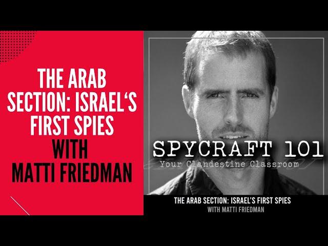 Podcast Episode #126 - The Arab Section: Israel's First Spies with Matti Friedman