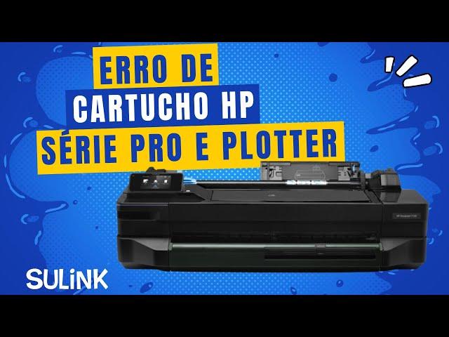 Possível Problema de Erro de Cartucho HP Série PRO e Plotter - #sulink