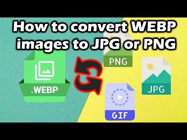 How to convert WEBP images to JPG or PNG