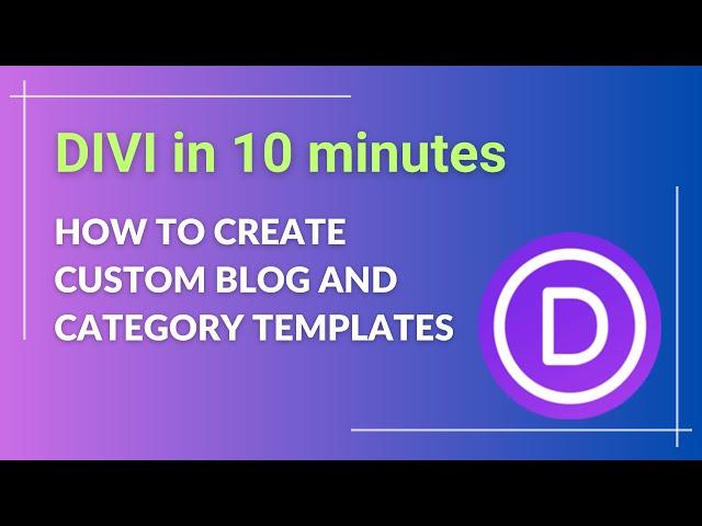 How to Create Custom Blog and Category Templates With no Coding: Step-by-Step - Divi 10 Minutes