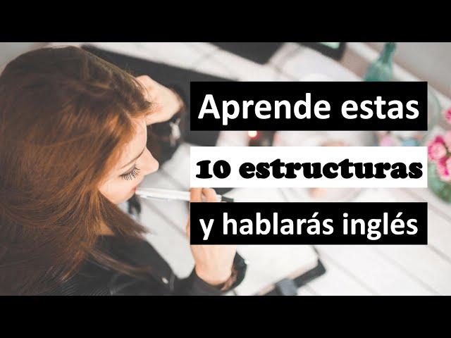 Aprende estas 10 estructuras y hablarás inglés