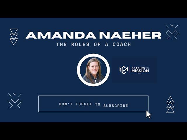 The Roles Of A Coach | Amanda Naeher | Coaches On Mission