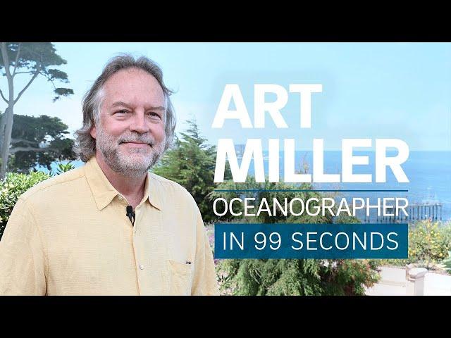 A Scientist's Life in 99 Seconds:Oceanographer Art Miller