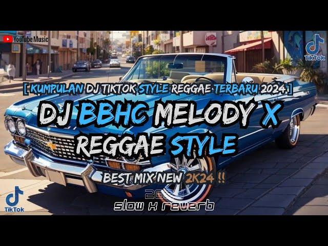 KUMPULAN DJ REGGAE MELODY BBHC X LAGUKU DUBSTEP SLOW STYLE SANTAI ( FULL BASS FYP TIKTOK 2024)