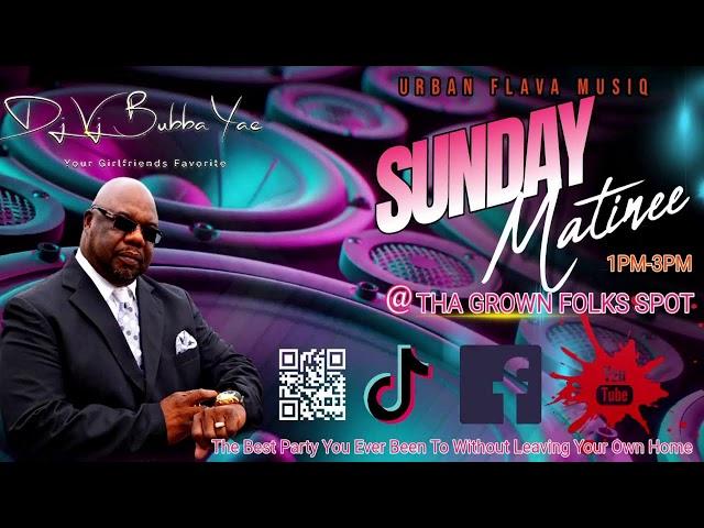 Dj/Vj Bubba Yae's Sunday Matinee at Tha Grown Folks Spot 12-29-2024