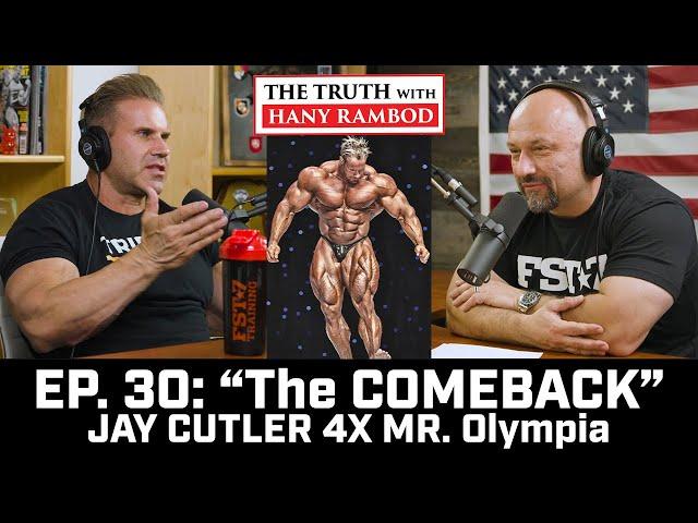 The Truth™ Podcast Episode 30:  Jay CUTLER "THE COMEBACK" 4X Mr. Olympia