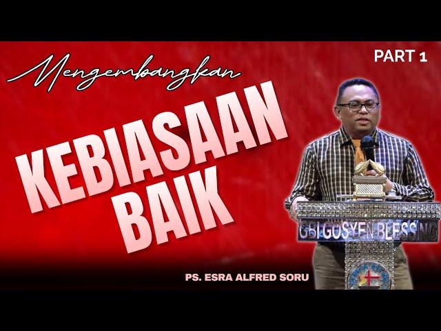 PDT. ESRA ALFRED SORU - "MENGEMBANGKAN KEBIASAAN BAIK" (PART 1)