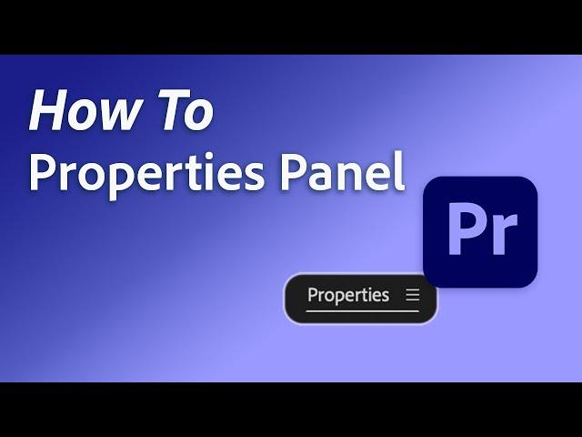 How to use the NEW properties panel in Adobe Premiere Pro 2025