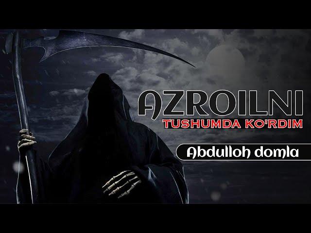 ABDULLOH DOMLA AZROILNI TUSHUMDA KO'RDIM /АБДУЛЛОХ  АЗРОИЛНИ ТУШУМДА КЎРДИМ