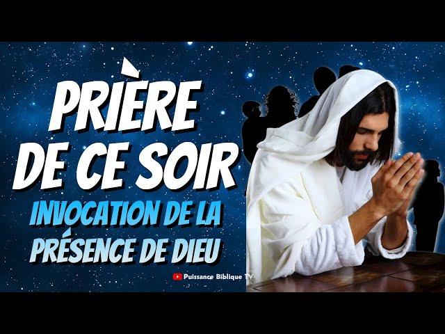 prière du soir - Invocation puissante de la présence de Dieu : Protection et combat