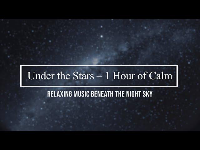 Under the Stars – 1 Hour of Ambient Music for Sleep & Reflection