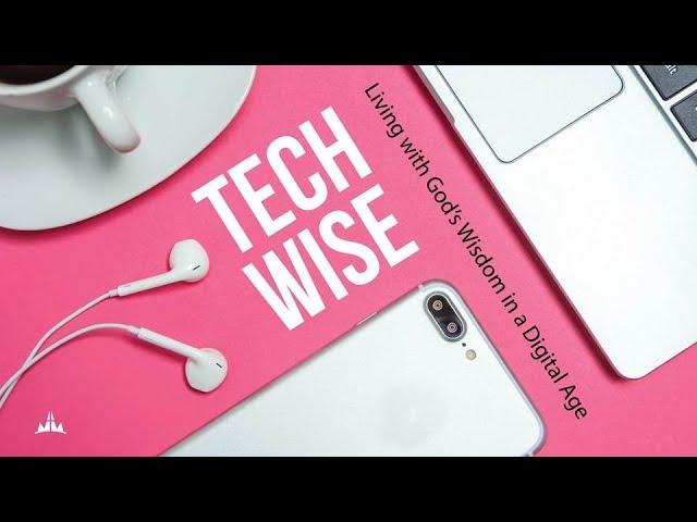 Tech-Wise: Living with God's Wisdom in a Digital Age | Part 1