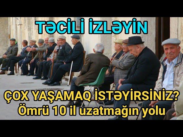 ÇOX YAŞAMAQ İSTƏYİRSİNİZ? - Ömrü 10 il uzatmağın yolu: MÜTLƏQ İZLƏYİN