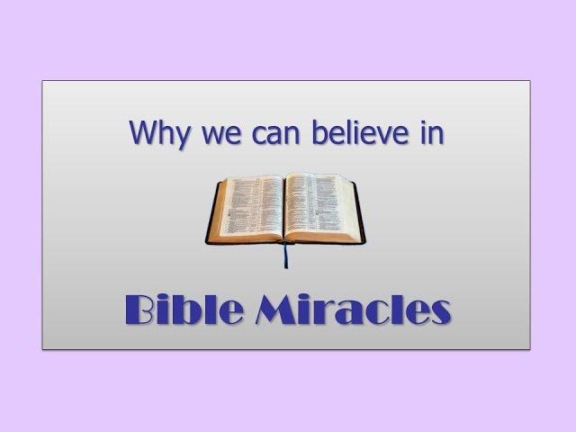 Why we can believe in Bible Miracles - David Burgess