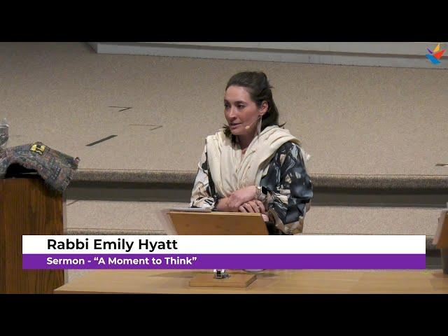 Sermon - "A Moment to Think" | Rabbi Emily Hyatt | Friday, August 2, 2024