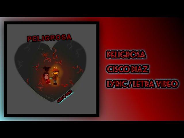 Peligrosa - Cisco Diaz (Official lyric video)