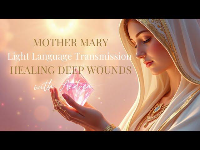  Mother Mary Light Language Transmission - Healing Deep Wounds 